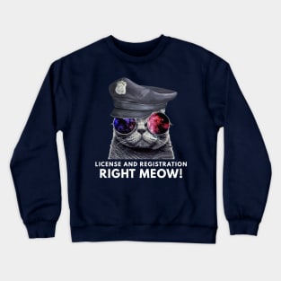 License and Registration Right Meow Funny Cat Crewneck Sweatshirt